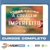 A Coragem de Ser Imperfeito - Brene Brown