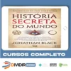 A História Secreta do Mundo - Jonathan Black