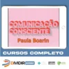 Comunicação Consciente: Aprenda a Comunicar de Verdade! - Paula Boarin