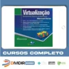 Virtualização: Componente Central do Datacenter - Manoel Veras